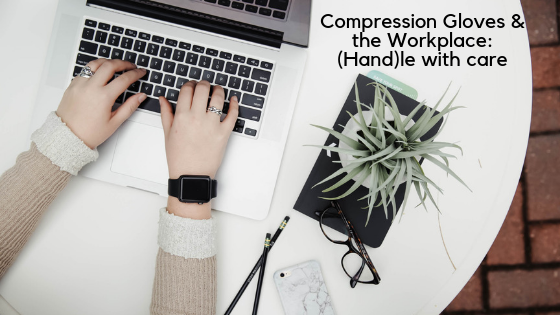 Compression Gloves and the Workplace