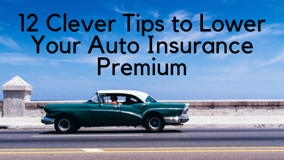 12 Clever Tips to Lower Your Auto Insurance Premium
