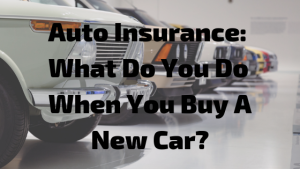 Auto Insurance_ What Do You Do When You Buy A New Car