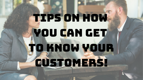 Tips on how you can get to know your customers