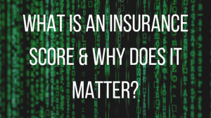 What is an Insurance Score & Why does it matter
